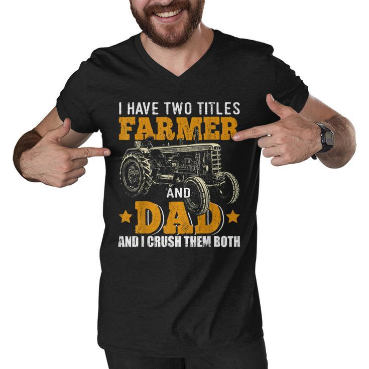Mens I Have Two Titles Farmer Dad Fathers Day Tractor Farmer Gift  V3 Men V-Neck Tshirt
