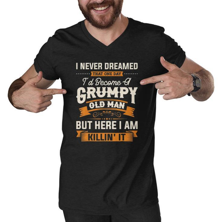 Mens I Never Dreamed That Id Become A Grumpy Old Man Grandpa Men V-Neck Tshirt