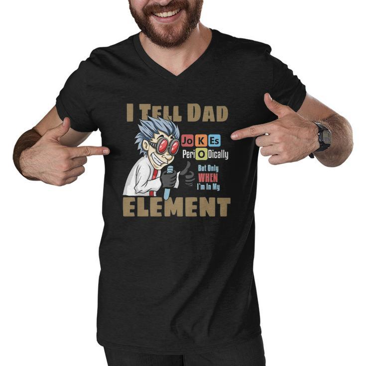 Mens I Tell Dad Jokes Periodically But Only When Im In My Element Men V-Neck Tshirt