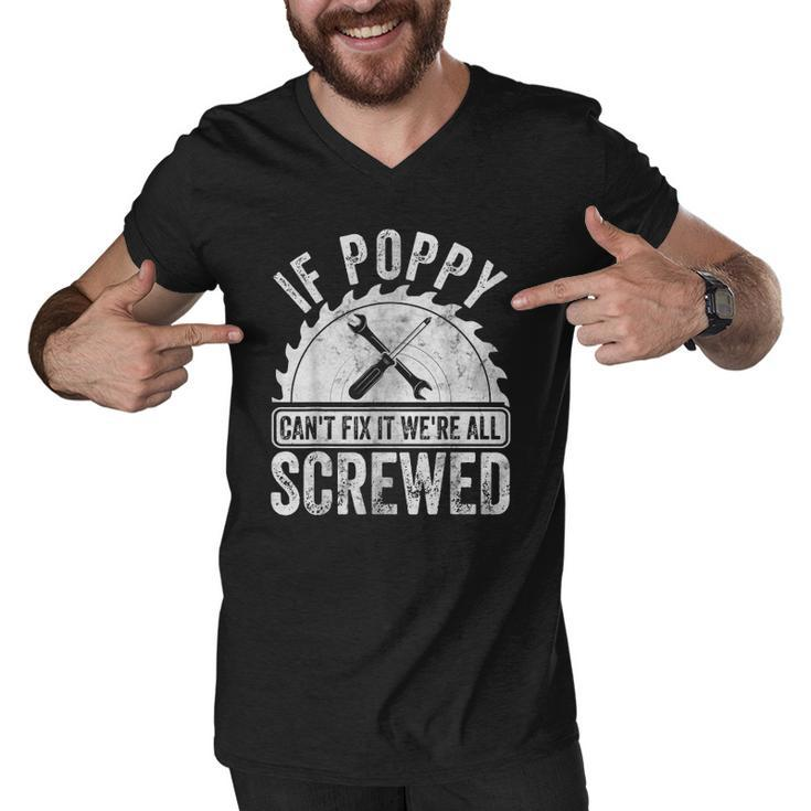 Mens If Poppy Cant Fix It Were All Screwed  Fathers Day Men V-Neck Tshirt