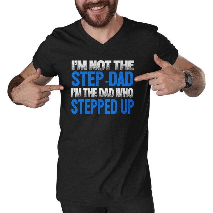 Mens Im Not The Step-Dad Im The Dad Who Stepped Up Men V-Neck Tshirt