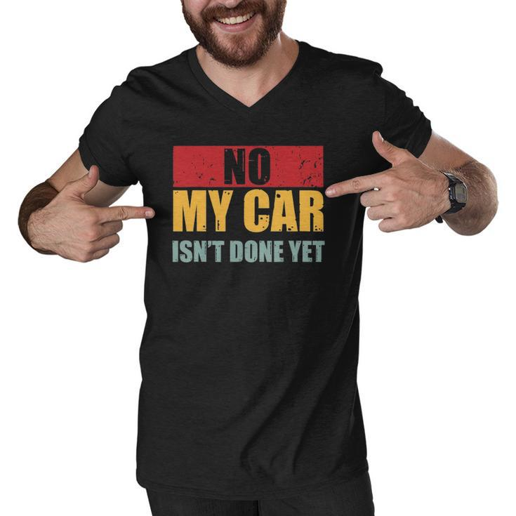Mens No My Car Isnt Done Yet Vintage Car Mechanic Garage Auto Men V-Neck Tshirt