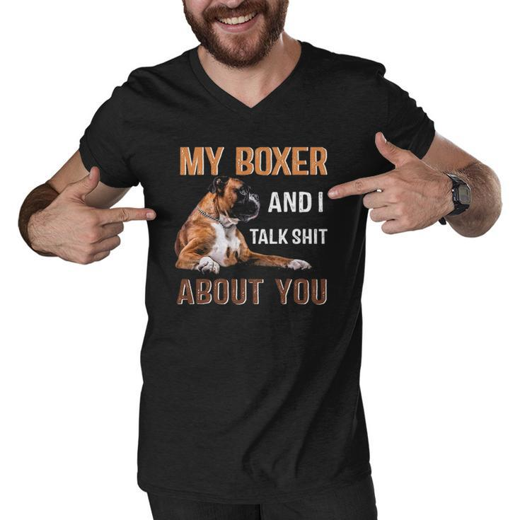 My Boxer Dog & I Talk Shit About You Tee Dog Lover Owner Men V-Neck Tshirt