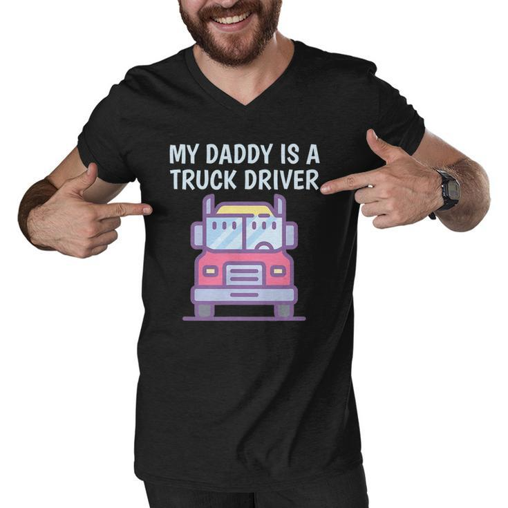 My Daddy Is A Truck Driver Proud Son Daughter Truckers Child Men V-Neck Tshirt
