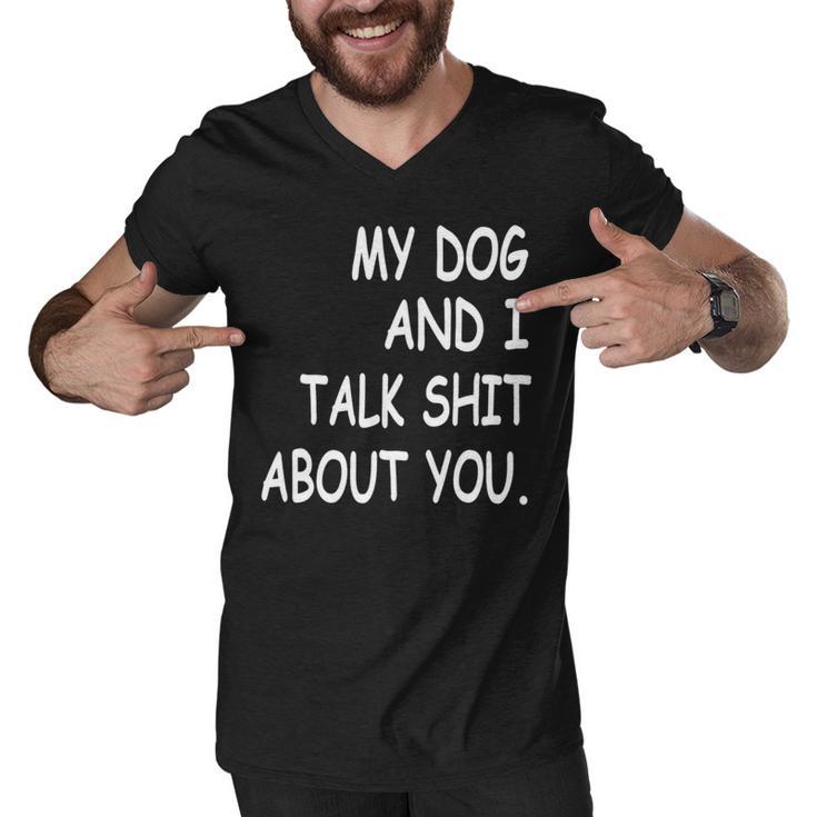 My Dog And I Talk About You Funny For Dogs Lovers   413 Trending Shirt Men V-Neck Tshirt