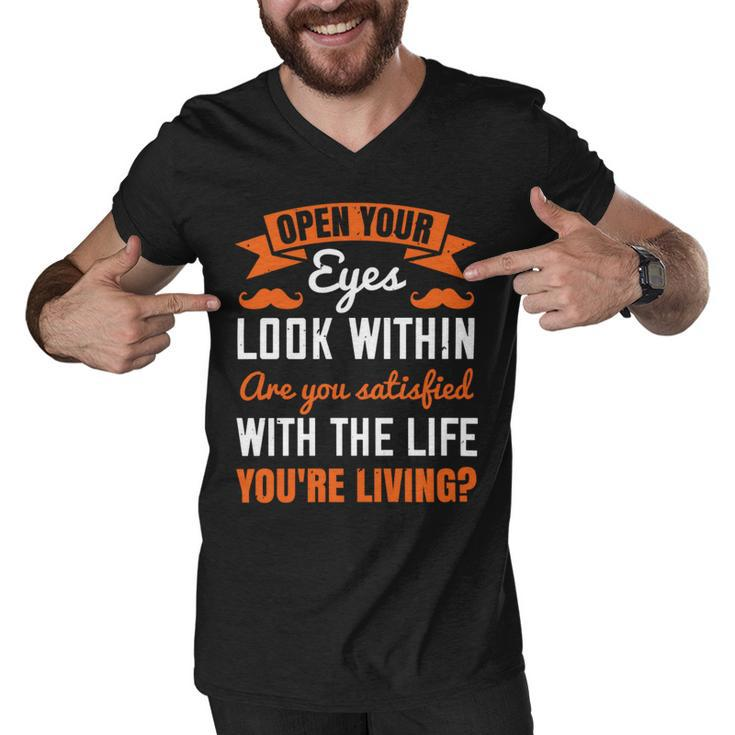 Open Your Eyes Look Within Are You Satisfied With The Life Youre Living Papa T-Shirt Fathers Day Gift Men V-Neck Tshirt