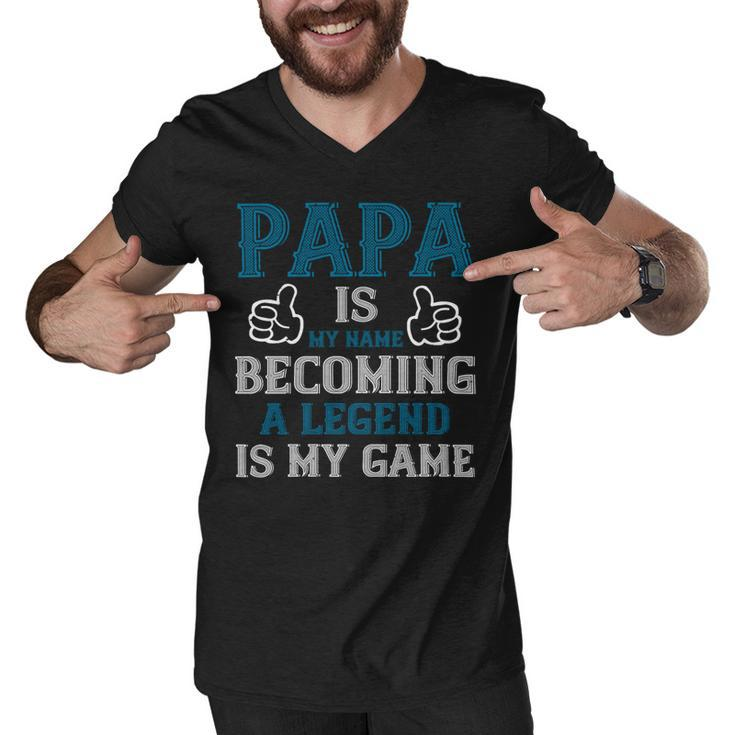 Papa Is My Name Becoming A Legend Is My Game Papa T-Shirt Fathers Day Gift Men V-Neck Tshirt