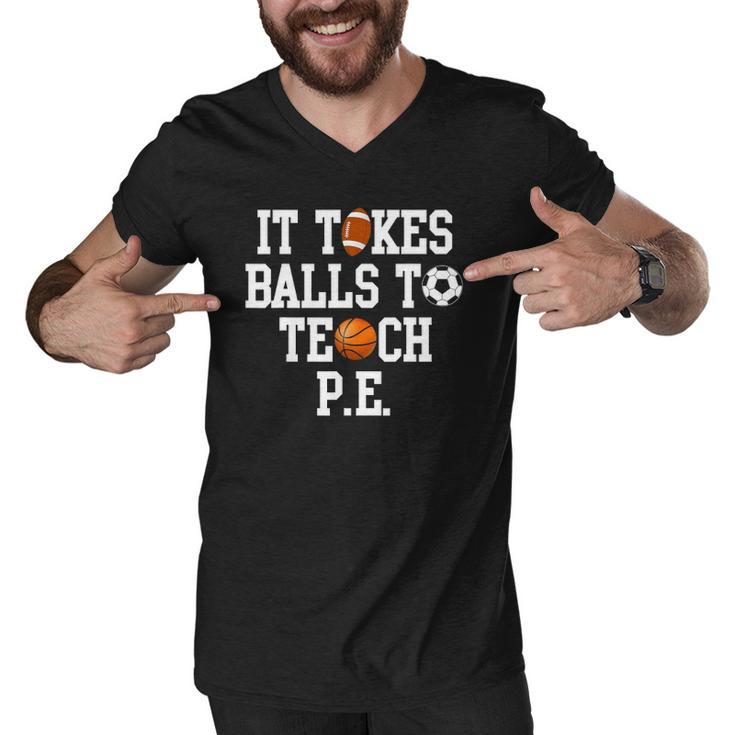 Physical Education It Takes Balls To Teach Pe Men V-Neck Tshirt