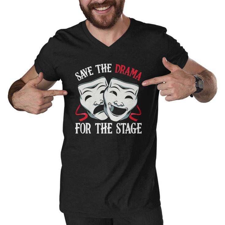 Save The Drama For Stage Actor Actress Theater Musicals Nerd Men V-Neck Tshirt