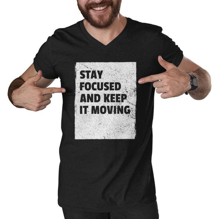Stay Focused And Keep It Moving  Dedicated Persistance  Men V-Neck Tshirt