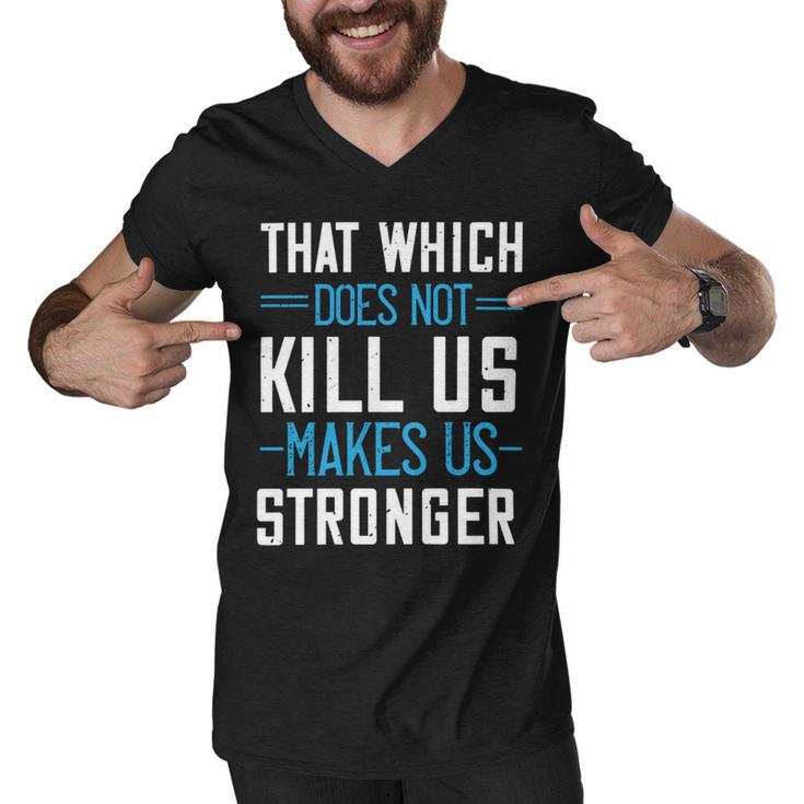 That Which Does Not Kill Us Makes Us Stronger Papa T-Shirt Fathers Day Gift Men V-Neck Tshirt