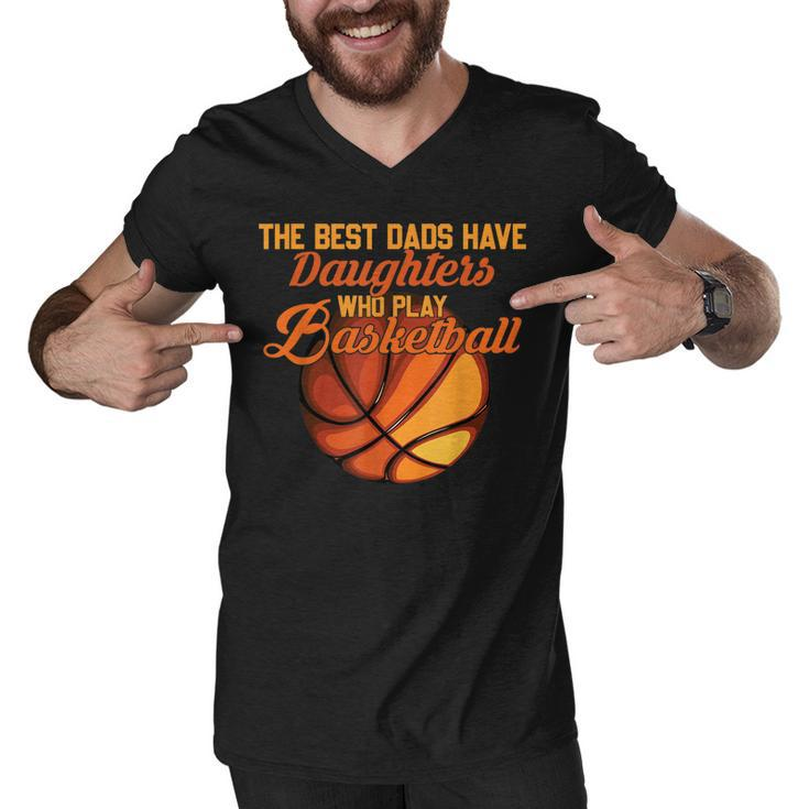 The Best Dads Have Daughters Who Play Basketball Fathers Day  Men V-Neck Tshirt