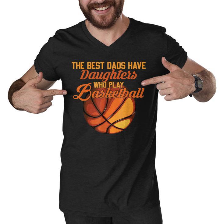 The Best Dads Have Daughters Who Play Basketball Fathers Day Men V-Neck Tshirt