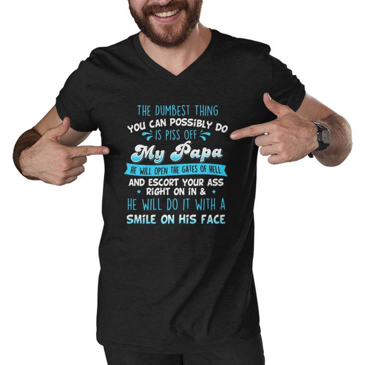 The Dumbest Thing You Can Possibly Do Is Piss Off My Papa He Will Open The Gates Of Hell Men V-Neck Tshirt