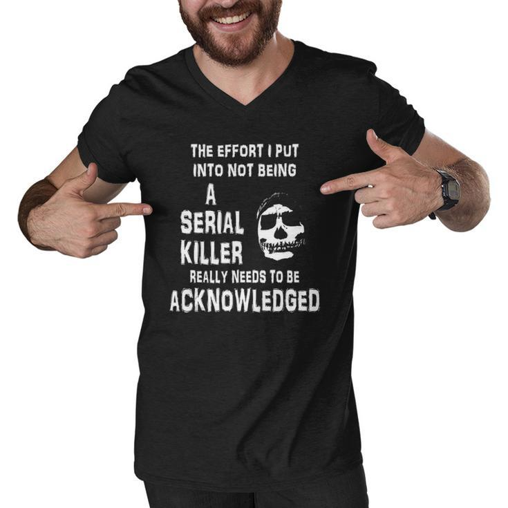 The Effort I Put Into Not Being A Serial Killer Funny Skull Men V-Neck Tshirt