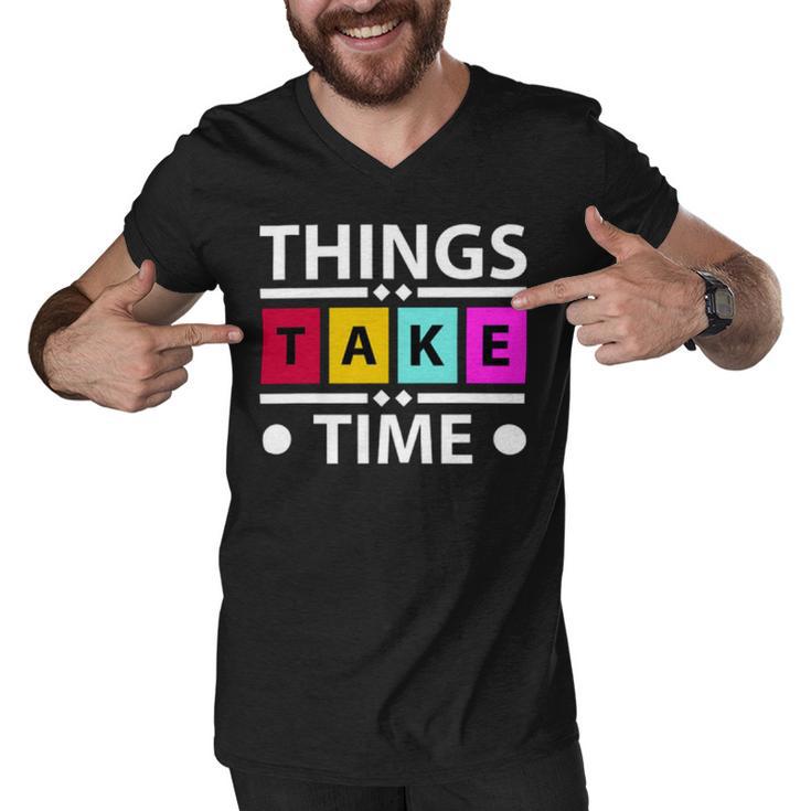 Things Take Time  772 Trending Shirt Men V-Neck Tshirt