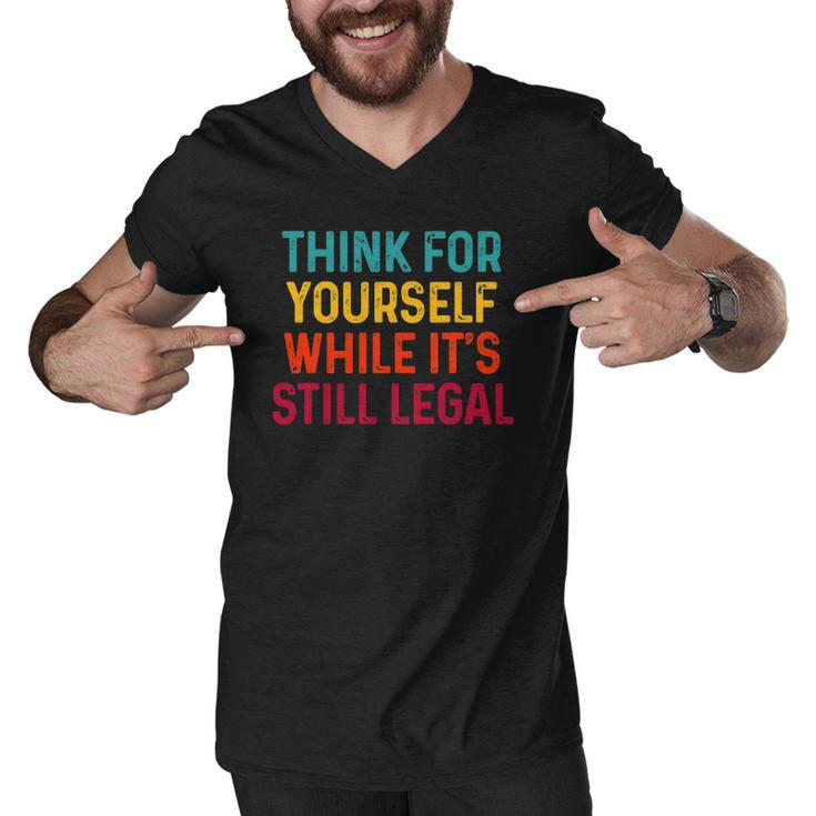 Think For Yourself While Its Still Legal Men V-Neck Tshirt