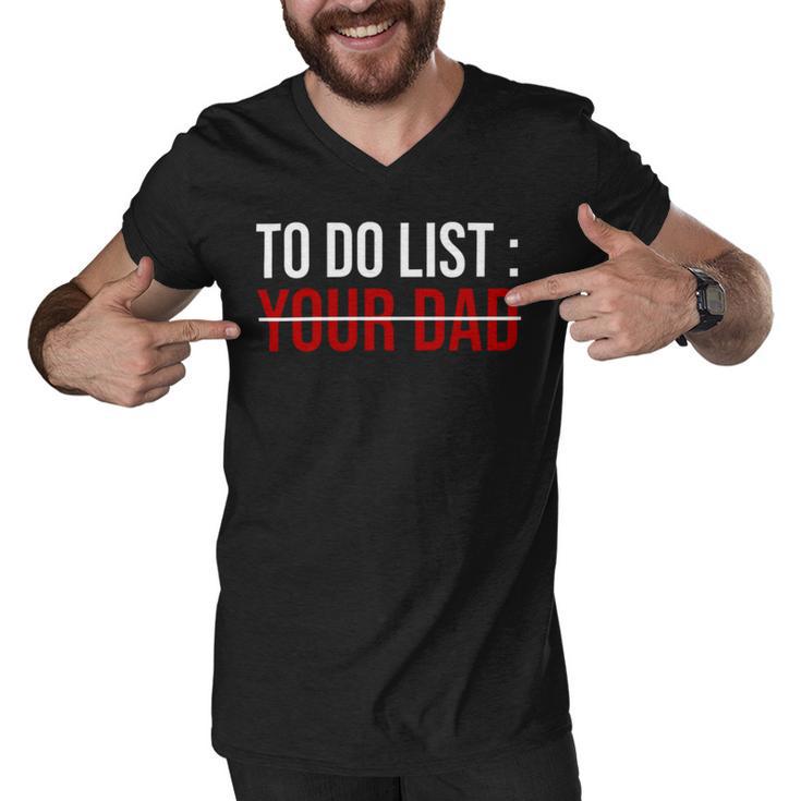 To Do List Your Dad  504 Trending Shirt Men V-Neck Tshirt