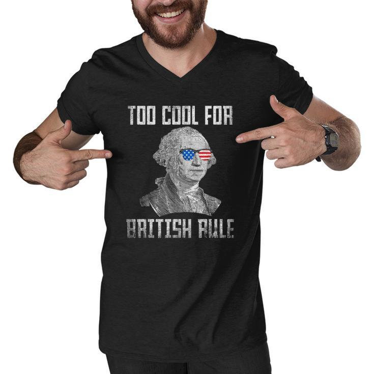 Too Cool For British Rule 4Th Of July George Washington Men V-Neck Tshirt