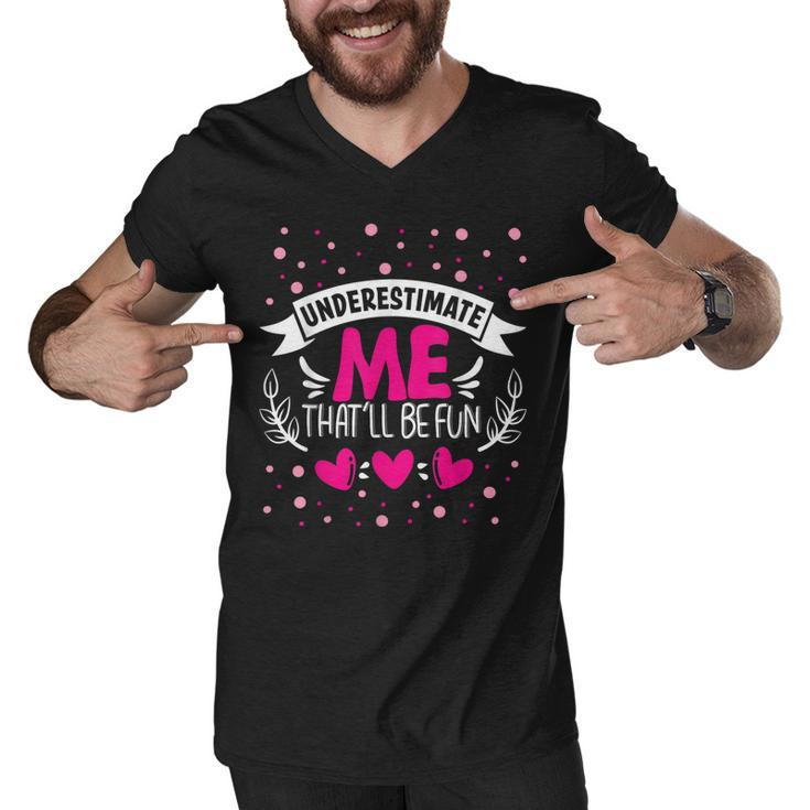 Underestimate Me Thatll Be Fun Funny Proud And Confidence  Men V-Neck Tshirt