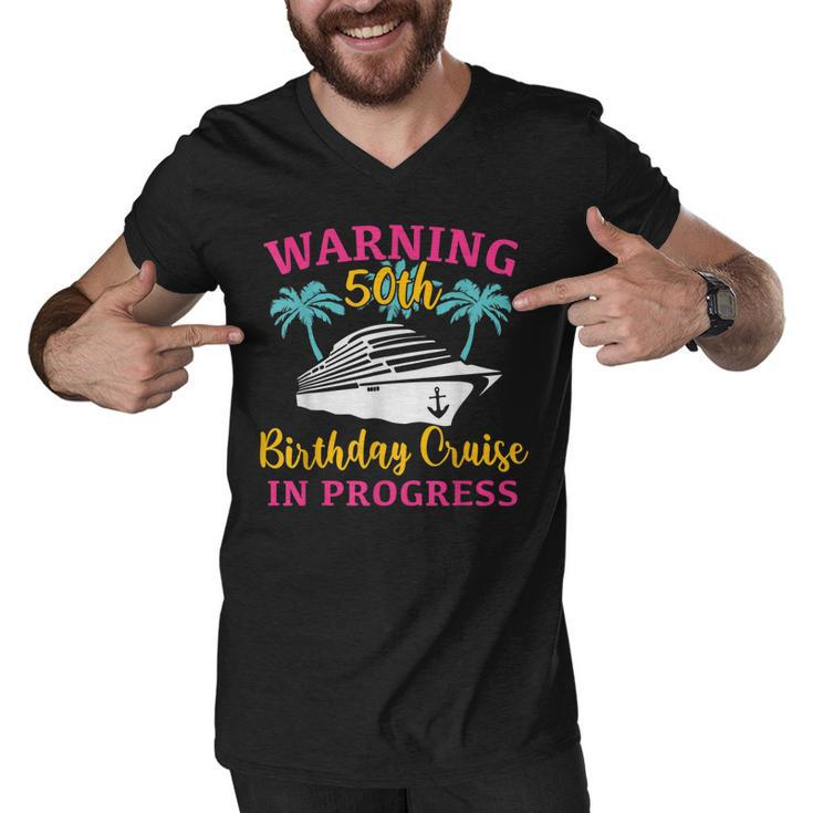 Womens Warning 50Th Birthday Cruise In Progress Funny Cruise  Men V-Neck Tshirt