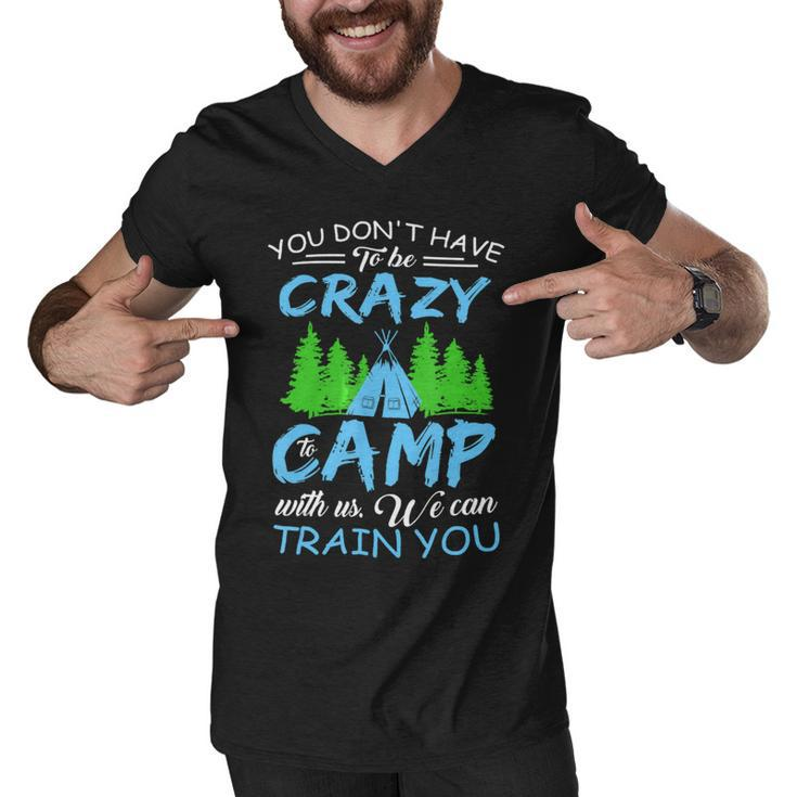 You Dont Have To Be Crazy To Camp Funny Camping T Shirt Men V-Neck Tshirt