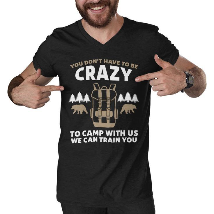 You Dont Have To Be Crazy To Camp With Us Camping Camper T Shirt Men V-Neck Tshirt