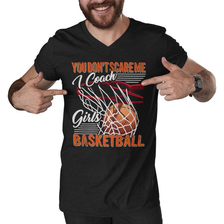 You Dont Scare Me I Coach Girls Sport Coashing For Womenbasketball Lover Basketball Men V-Neck Tshirt