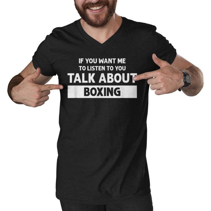 You Want Me To Listen Talk About Boxing - Funny Boxing  Men V-Neck Tshirt