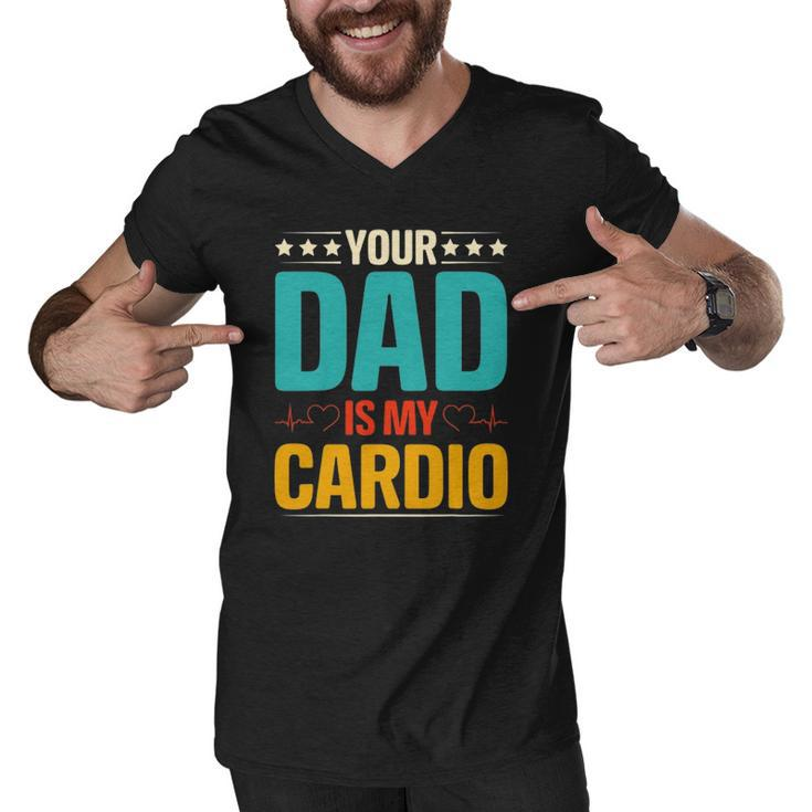 Your Dad Is My Cardio Romantic Mothers Day For Her Funny Men V-Neck Tshirt