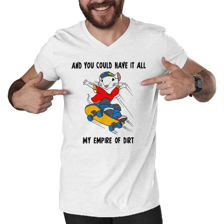 And You Could Have It All My Empire Of Dirt Men V-Neck Tshirt