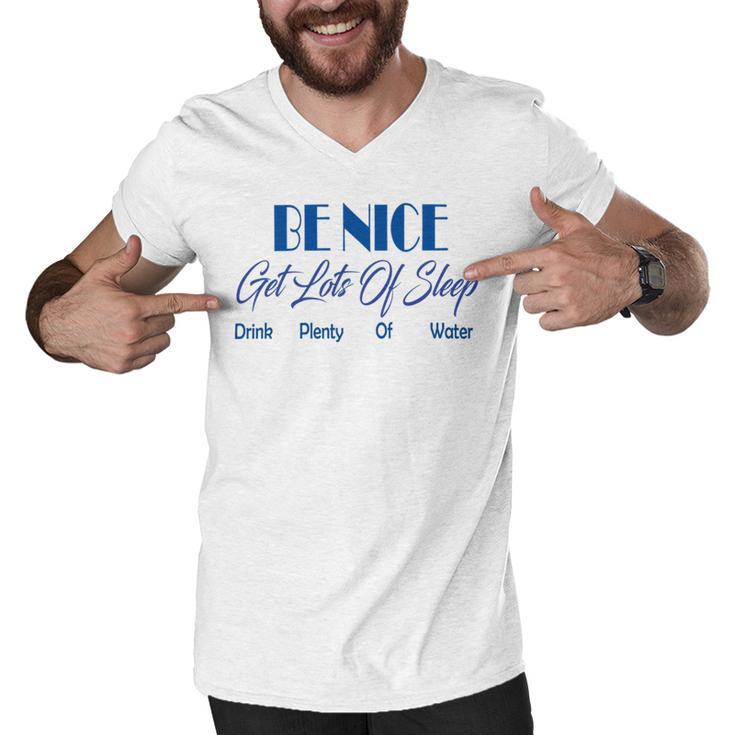 Be Nice Get Lots Of Sleep Drink Plenty Of Water Men V-Neck Tshirt