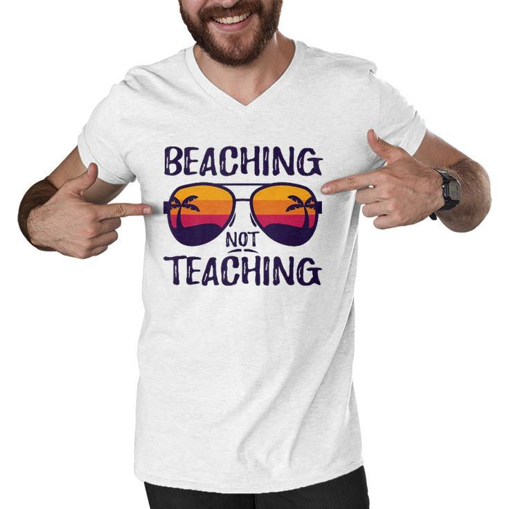 Beaching Not Teaching Sunglasses Summertime Beach Vacation Men V-Neck Tshirt