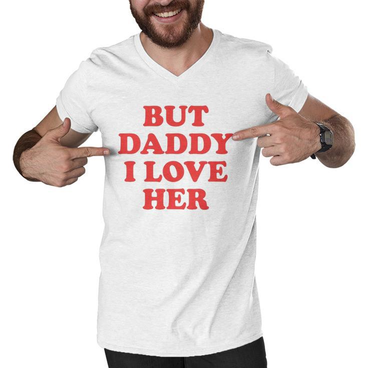 But Daddy I Love Her Men V-Neck Tshirt