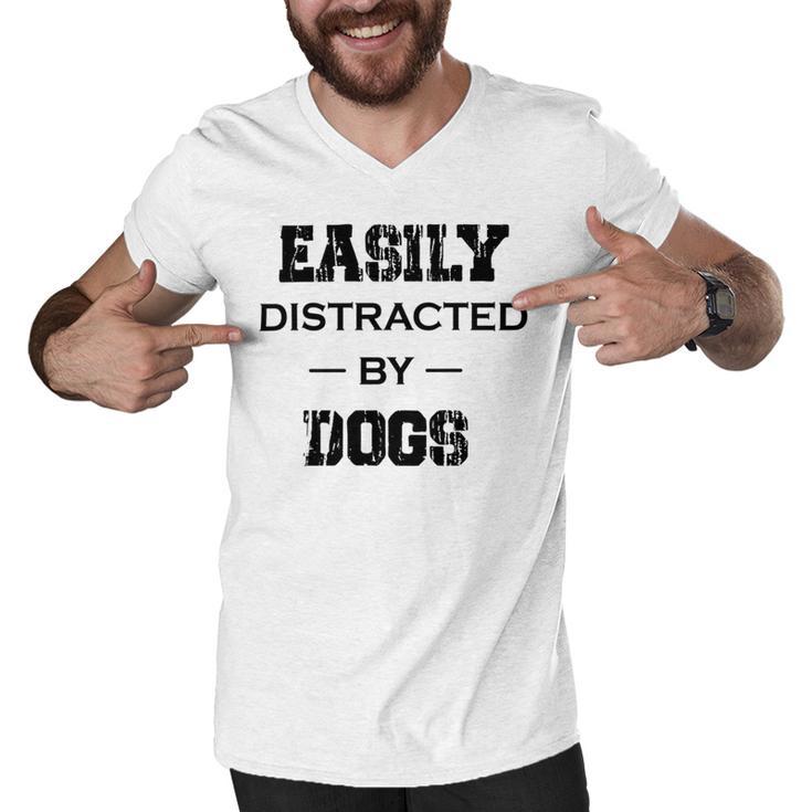 Easily Distracted By Dogs Funny Dogs Quotes Gift For Dogs Lovers Men V-Neck Tshirt