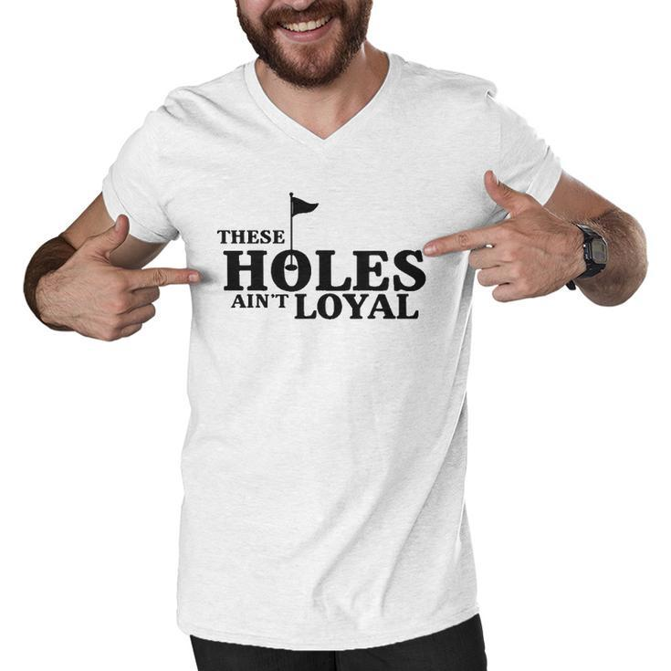 Funny Golf Golfing Music Rap Holes Aint Loyal Cool Quote Men V-Neck Tshirt