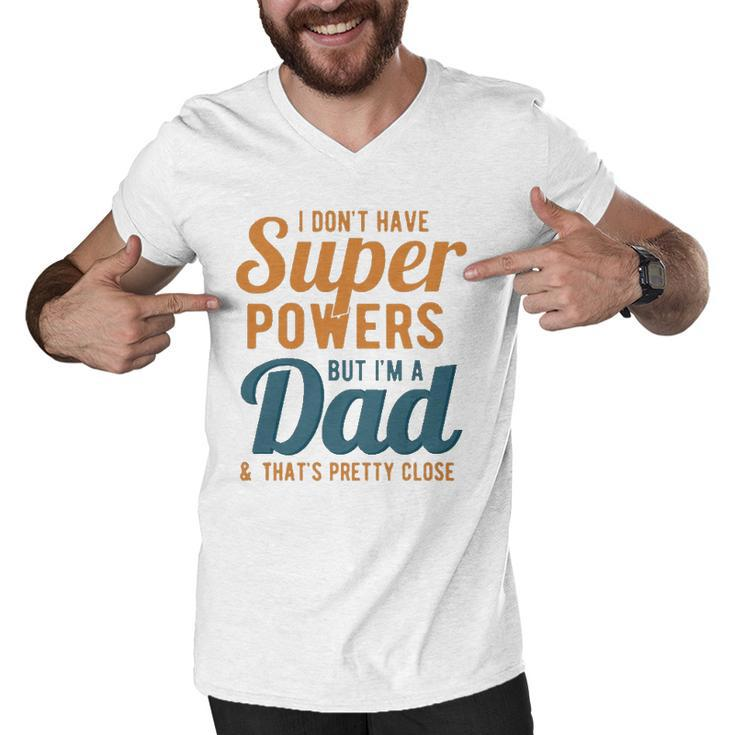 I Dont Have Super Powers But Im A Dad Funny Fathers Day Men V-Neck Tshirt