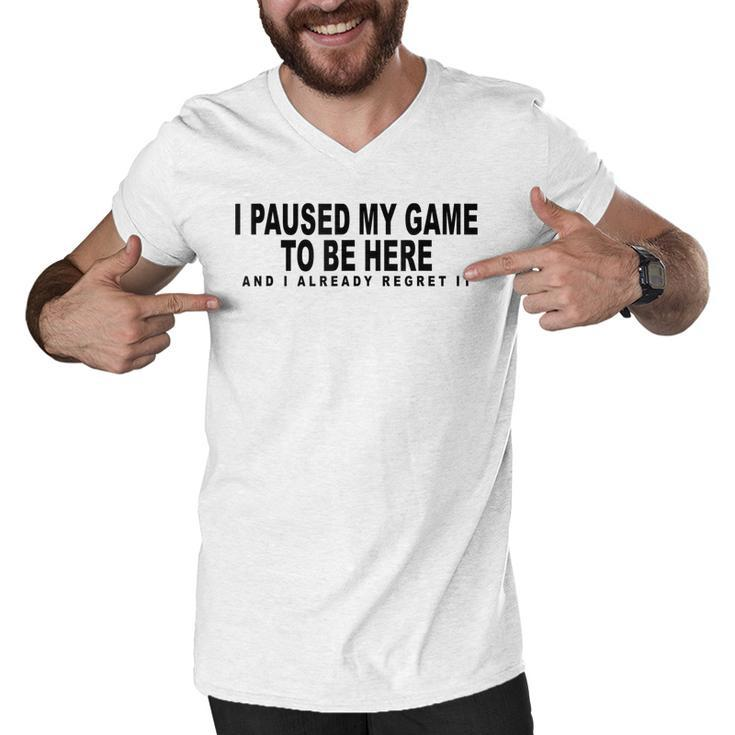 I Paused My Game To Be Here Graphic Funny Video Gamer Nerd  Men V-Neck Tshirt
