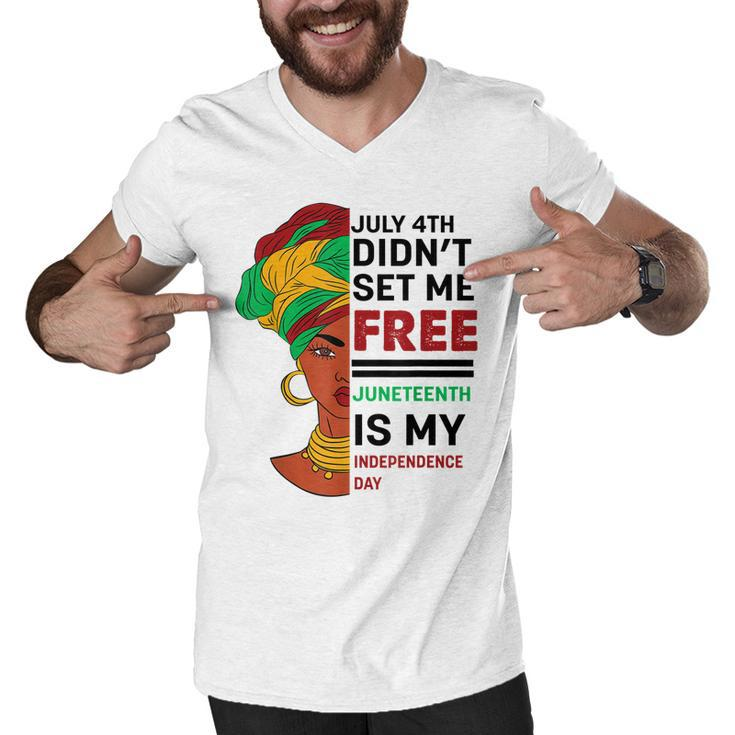 July 4Th Didnt Set Me Free Juneteenth Is My Independence Day V5  Men V-Neck Tshirt