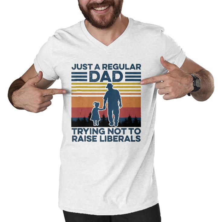 Just A Regular Dad Trying Not To Raise Liberals Fathers Day  Men V-Neck Tshirt
