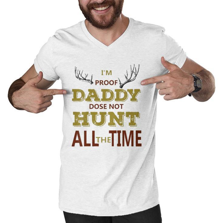 Kids Im Proof Daddy Does Not Hunt All The Time Funny Hunter Dad Men V-Neck Tshirt