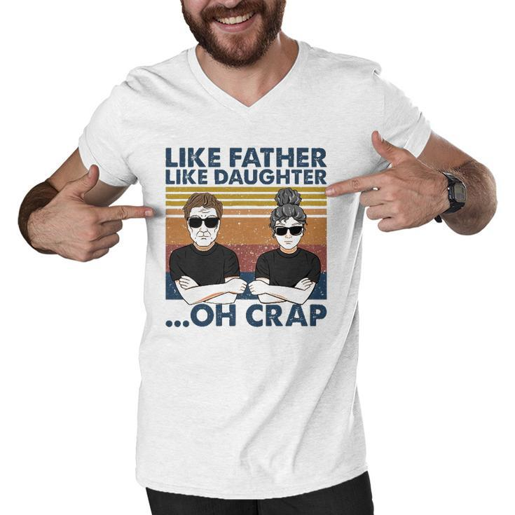 Like Father Like Daughter Oh Crap Perfect Dad And Daughter Men V-Neck Tshirt