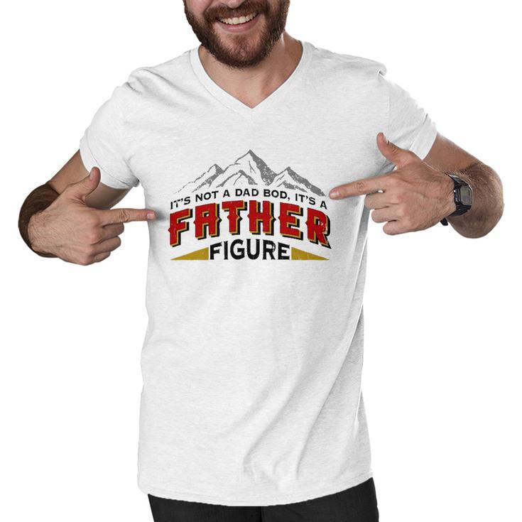 Mens Its Not A Dad Bod Its A Father Figure Fathers Day Gift Men V-Neck Tshirt