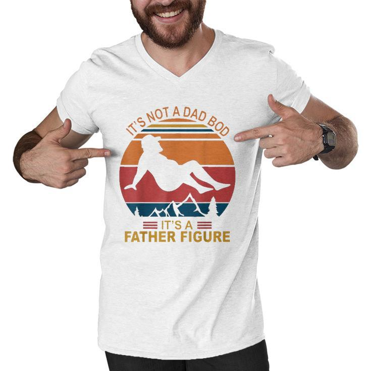 Mens Its Not A Dad Bod Its A Father Figure Happy Fathers Day Men V-Neck Tshirt