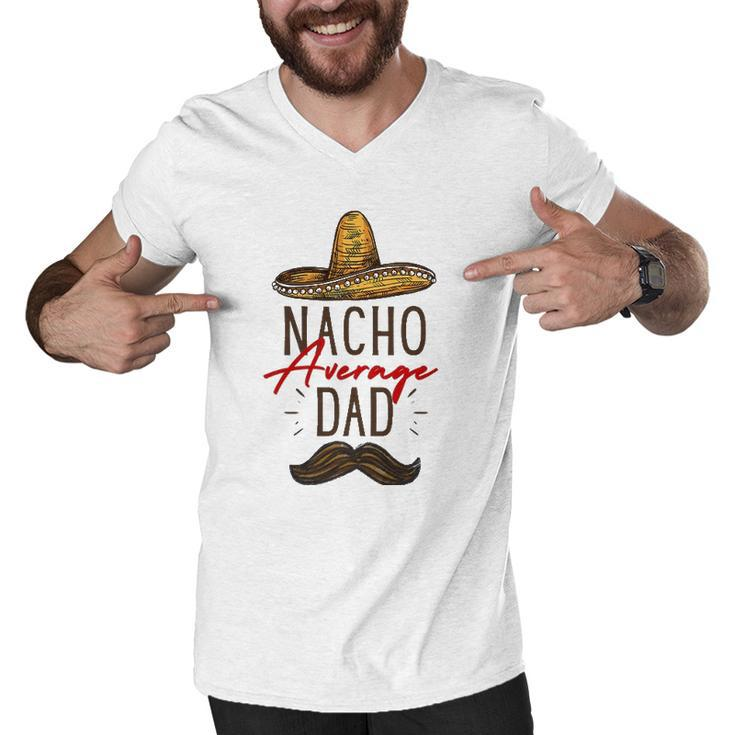 Nacho Average Dad Fathers Day Gift Men V-Neck Tshirt
