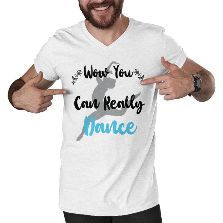 Official  Wow You Can Really Dance - Dance Lover Idea   Men V-Neck Tshirt