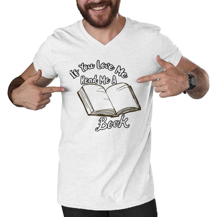 Premium If You Love Me Read Me A Book - Books Lovers   Men V-Neck Tshirt