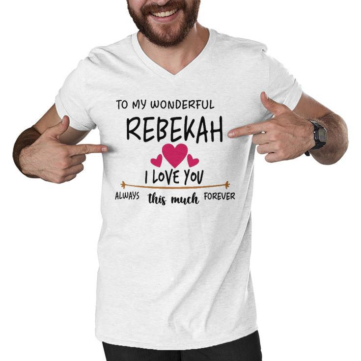 Rebekah Name Gift   To My Wonderful Rebekah Men V-Neck Tshirt