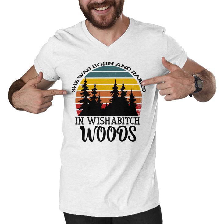 She Was Born And Raised In Wishabitch Woods  Men V-Neck Tshirt