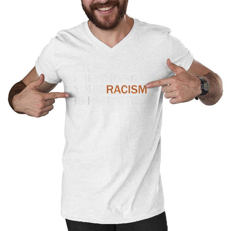 Stop Pretending Your Racism Is Patriotism  V2 Men V-Neck Tshirt